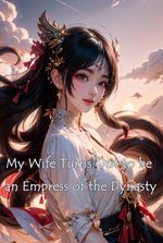 My Wife Turns Out to be an Empress of the Dynasty