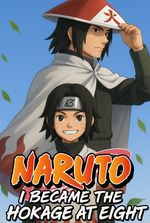 Naruto: I Became The Hokage At Eight
