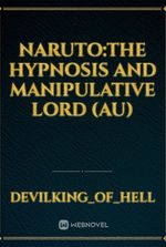 Naruto:the hypnosis and manipulative lord (AU)