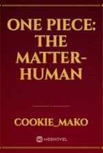 One Piece: The Matter-Human