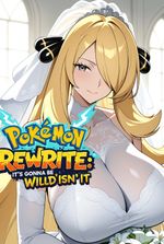 Pokemon Rewrite : it's gonna be wild isn't it