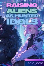 Raising Aliens as Hunter Idols