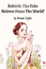 Rebirth: The Fake Heiress Stuns The World!