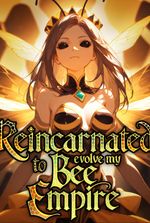 Reincarnated To Evolve My Bee Empire