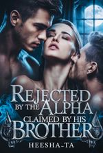 Rejected by the Alpha, Claimed by his Brother