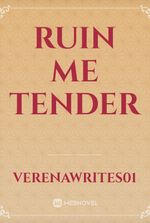 RUIN ME TENDER