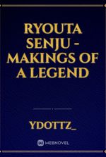 Ryouta Senju - Makings Of A Legend