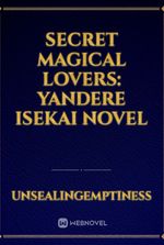 Secret Magical Lovers: Yandere Isekai Novel