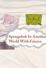 Spongebob in Another World With Frieren