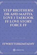 step brothers( Dr and mafiya love ) taekook ff love story force ff