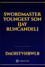 Swordmaster youngest son [Jay Runcandel]