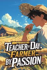 Teacher by day, Farmer by passion