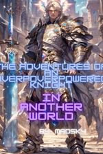 The Adventures of an Overpowered Knight in Another World