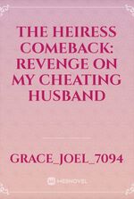 The Heiress Comeback: Revenge on my Cheating Husband