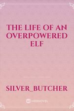 The Life of an Overpowered Elf