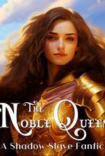 The Noble Queen-A Shadow Slave Fanfic