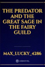 The Predator And The Great Sage In The Fairy Guild