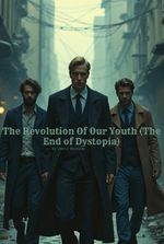 The Revolution Of Our Youth (The End of Dystopia)