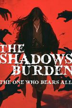 The shadows burden:the one who bears all