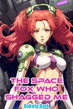 The Space Fox Who Shagged Me