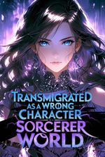 Transmigrated as a Wrong Character in a Sorcerer World