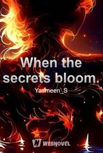 When the secrets bloom.