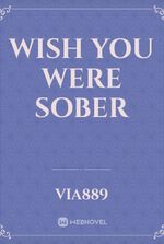 Wish You Were Sober