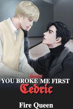 YOU BROKE ME FIRST: Cedric