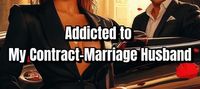 Addicted to My Contract-Marriage Husband