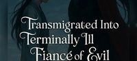 (BL) Transmigrated Into Terminally ILL Fiancé Of Evil General