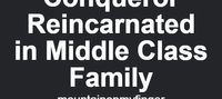 Conqueror Reincarnated in Middle Class Family