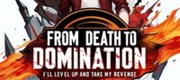 From Death To Domination: I’ll Level up and Take My Revenge