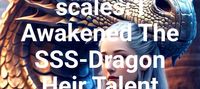 Heir of the scales: I Awakened The SSS-Dragon Heir Talent