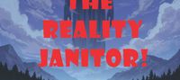 I, the Reality Janitor!