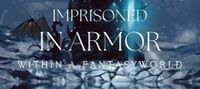 Imprisoned in armor within a fantasy world