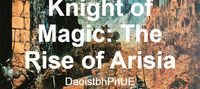 Knight of Magic: The Rise of Arisia