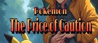 Pokemón : The Price of caution