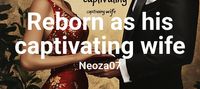 Reborn as his captivating wife