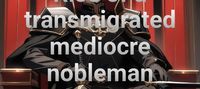 Rise of a transmigrated mediocre nobleman