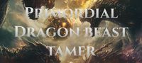 Rise of the Primordial Dragon beast tamer