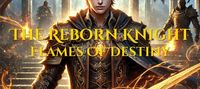 The Reborn Knight: Flames of Destiny